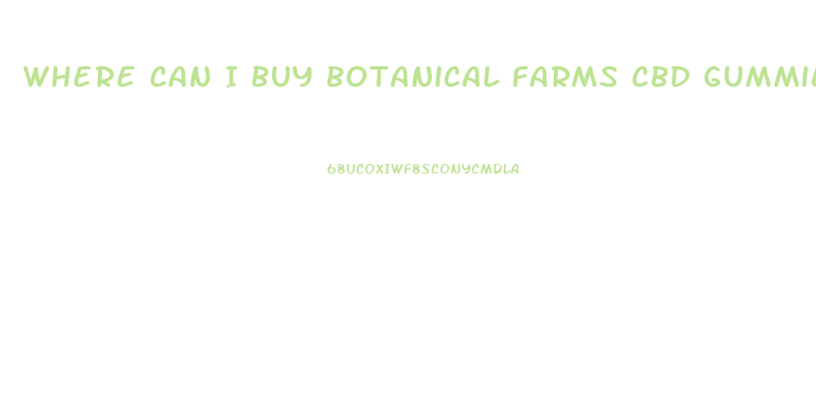 Where Can I Buy Botanical Farms Cbd Gummies