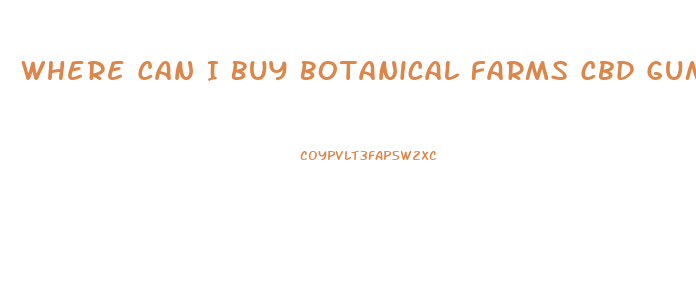 Where Can I Buy Botanical Farms Cbd Gummies