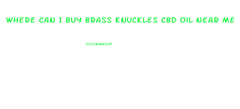 Where Can I Buy Brass Knuckles Cbd Oil Near Me
