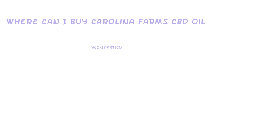 Where Can I Buy Carolina Farms Cbd Oil