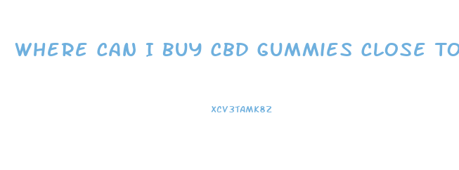 Where Can I Buy Cbd Gummies Close To Me