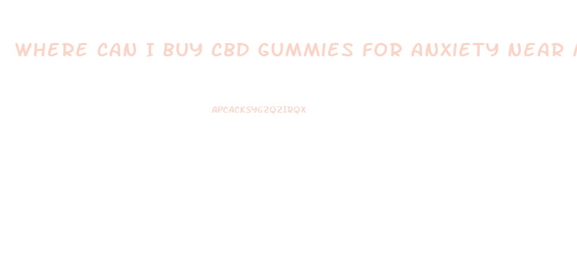 Where Can I Buy Cbd Gummies For Anxiety Near Me
