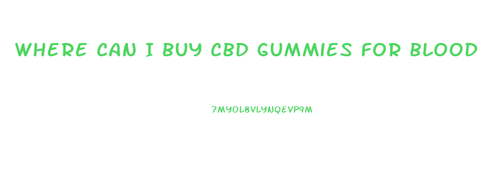 Where Can I Buy Cbd Gummies For Blood Pressure