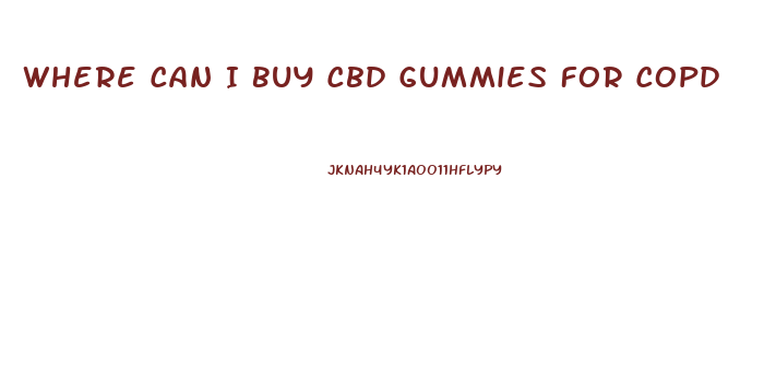 Where Can I Buy Cbd Gummies For Copd