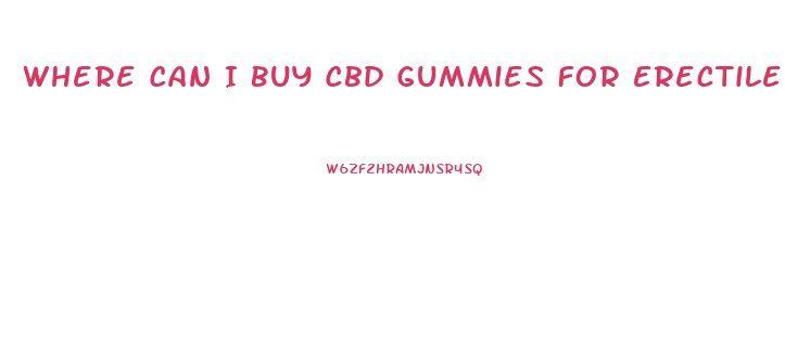 Where Can I Buy Cbd Gummies For Erectile Dysfunction