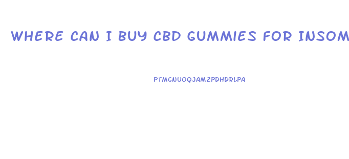 Where Can I Buy Cbd Gummies For Insomnia