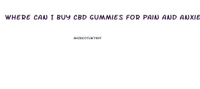 Where Can I Buy Cbd Gummies For Pain And Anxiety
