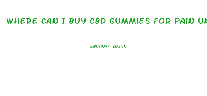 Where Can I Buy Cbd Gummies For Pain Uk