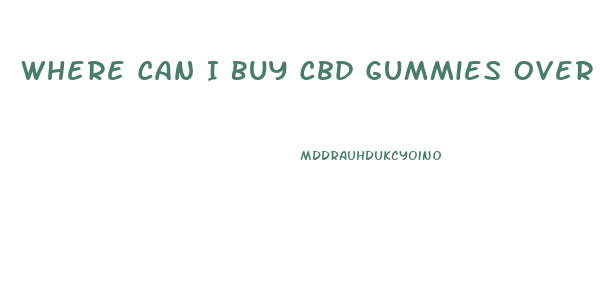 Where Can I Buy Cbd Gummies Over The Counter
