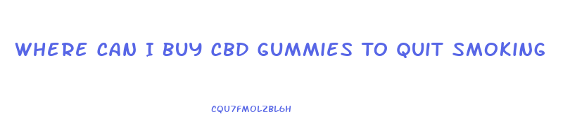 Where Can I Buy Cbd Gummies To Quit Smoking
