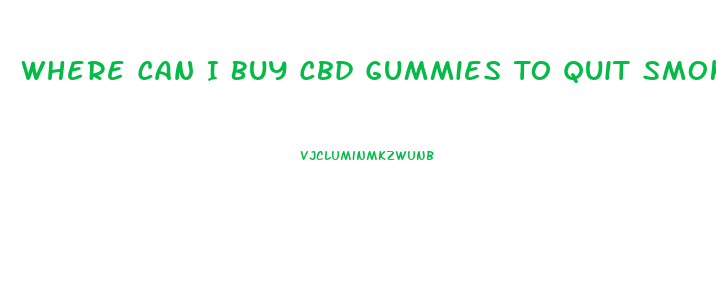 Where Can I Buy Cbd Gummies To Quit Smoking