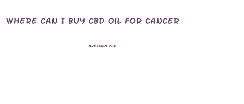 Where Can I Buy Cbd Oil For Cancer