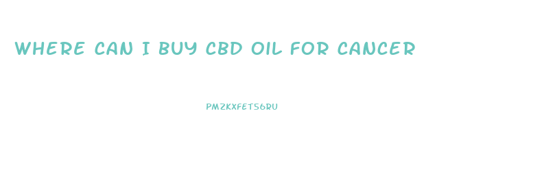 Where Can I Buy Cbd Oil For Cancer