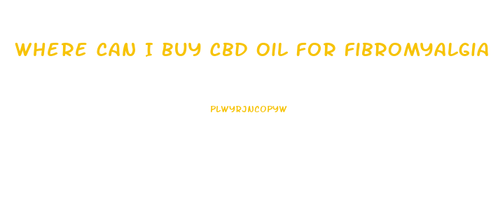 Where Can I Buy Cbd Oil For Fibromyalgia Near Me