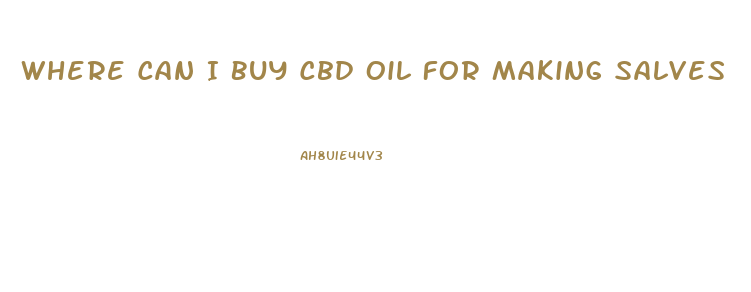 Where Can I Buy Cbd Oil For Making Salves