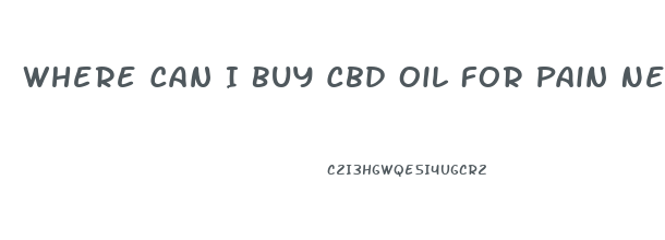 Where Can I Buy Cbd Oil For Pain Near Me