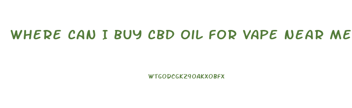 Where Can I Buy Cbd Oil For Vape Near Me