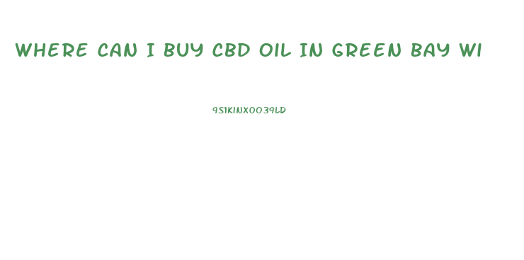 Where Can I Buy Cbd Oil In Green Bay Wi