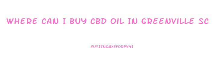 Where Can I Buy Cbd Oil In Greenville Sc