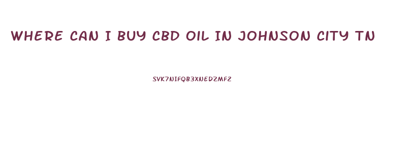 Where Can I Buy Cbd Oil In Johnson City Tn