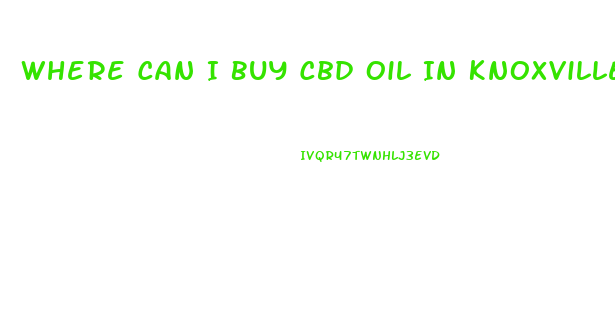 Where Can I Buy Cbd Oil In Knoxville Tennessee