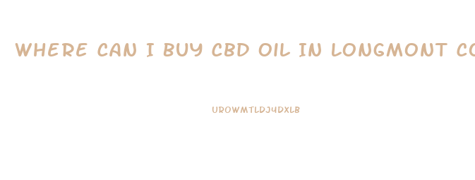 Where Can I Buy Cbd Oil In Longmont Co