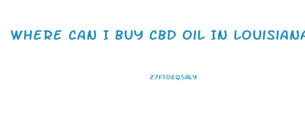 Where Can I Buy Cbd Oil In Louisiana