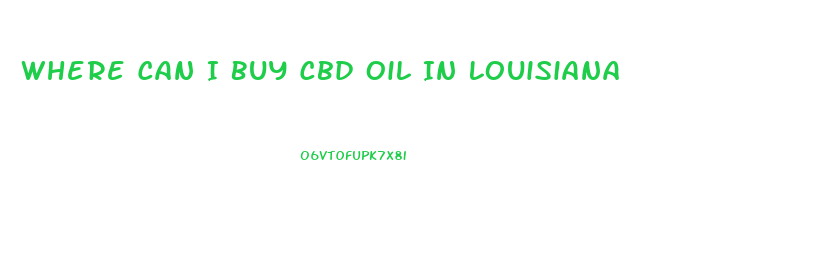 Where Can I Buy Cbd Oil In Louisiana