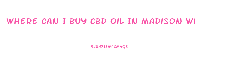 Where Can I Buy Cbd Oil In Madison Wi