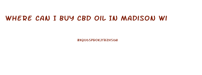 Where Can I Buy Cbd Oil In Madison Wi