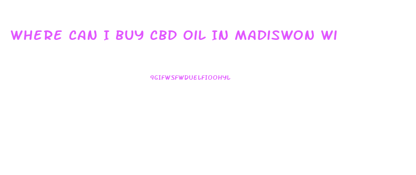 Where Can I Buy Cbd Oil In Madiswon Wi