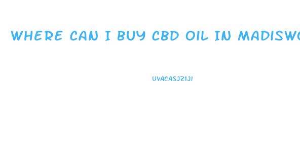 Where Can I Buy Cbd Oil In Madiswon Wi