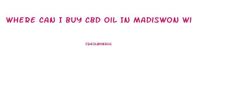 Where Can I Buy Cbd Oil In Madiswon Wi