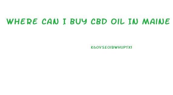 Where Can I Buy Cbd Oil In Maine