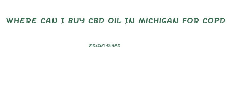 Where Can I Buy Cbd Oil In Michigan For Copd