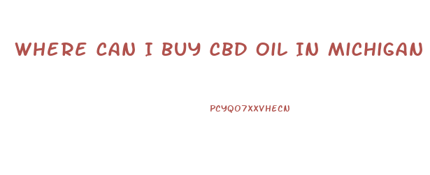 Where Can I Buy Cbd Oil In Michigan