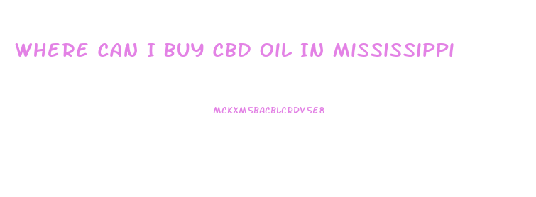 Where Can I Buy Cbd Oil In Mississippi