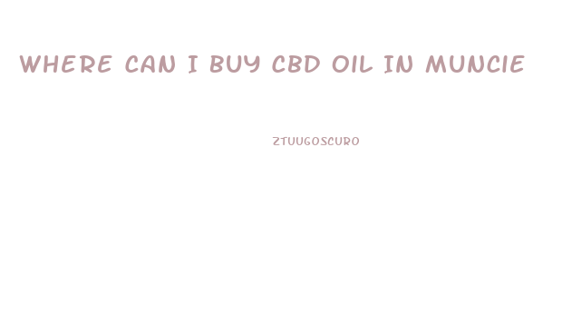 Where Can I Buy Cbd Oil In Muncie