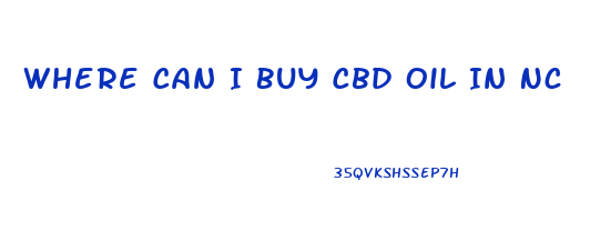 Where Can I Buy Cbd Oil In Nc