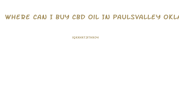 Where Can I Buy Cbd Oil In Paulsvalley Oklahoma 73075