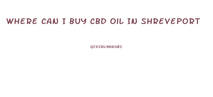 Where Can I Buy Cbd Oil In Shreveport