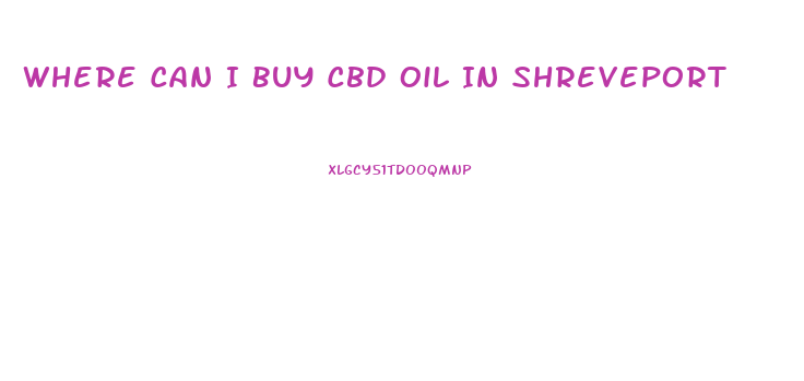 Where Can I Buy Cbd Oil In Shreveport