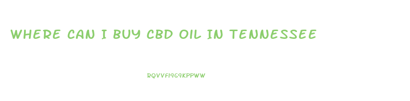 Where Can I Buy Cbd Oil In Tennessee