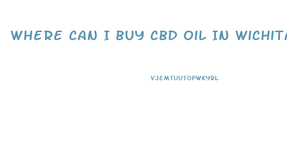 Where Can I Buy Cbd Oil In Wichita Ks