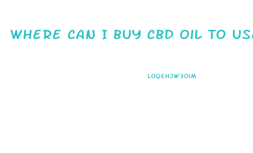 Where Can I Buy Cbd Oil To Use For Anxiety