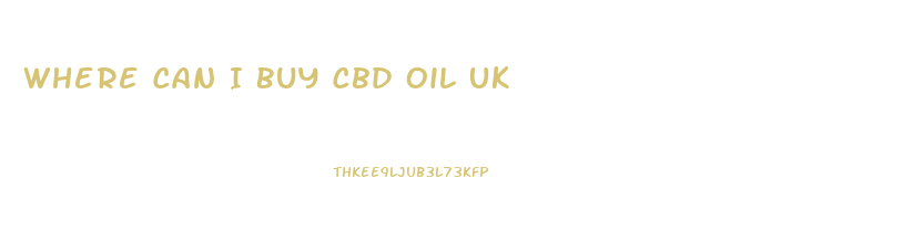 Where Can I Buy Cbd Oil Uk