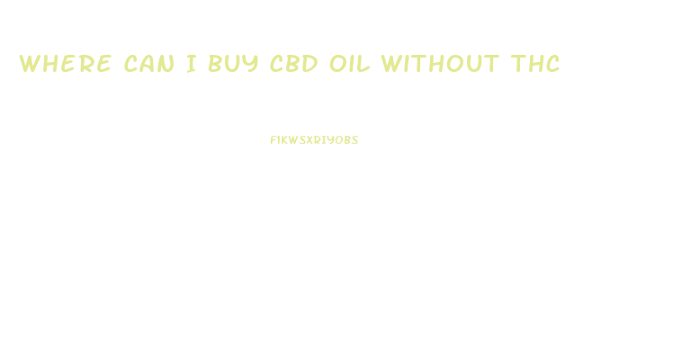 Where Can I Buy Cbd Oil Without Thc