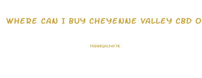 Where Can I Buy Cheyenne Valley Cbd Oil