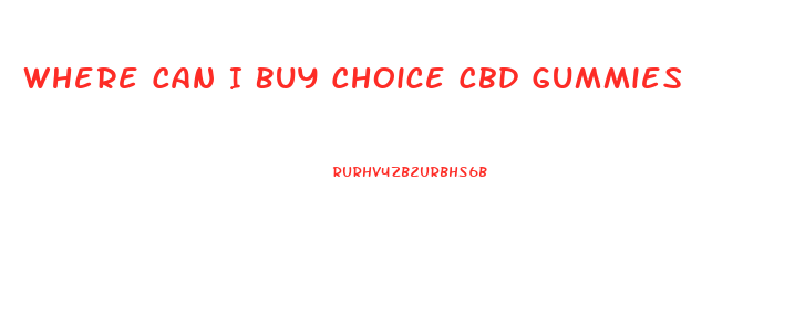 Where Can I Buy Choice Cbd Gummies