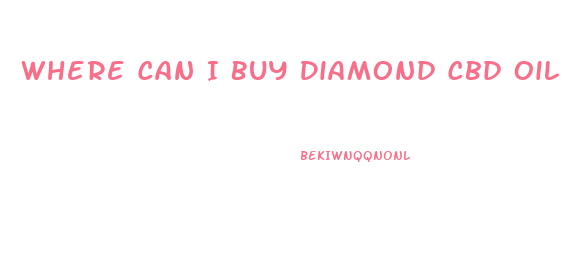 Where Can I Buy Diamond Cbd Oil